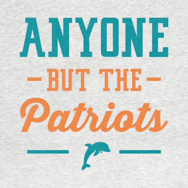 Anyone But The Patriots - Miami by anyonebutthepatriots